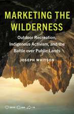 Marketing the Wilderness: Outdoor Recreation, Indigenous Activism, and the Battle over Public Lands