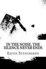 In the Noise, the Silence Never Ends