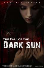 Fall of the Dark Sun (the Blood Lust Plague Trilogy Book 3)