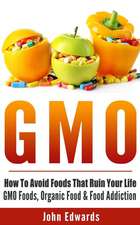 Gmo: How to Avoid Foods That Ruin Your Life - Gmo Foods, Organic Food & Food Addiction