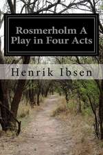 Rosmerholm a Play in Four Acts