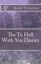 The to Hell with You Diaries