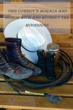 This Cowboys Morals and Humor with and Without the Moonshine