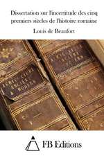 Dissertation Sur L'Incertitude Des Cinq Premiers Siecles de L'Histoire Romaine