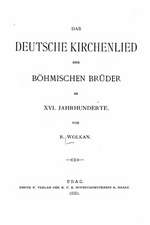 Das Deutsche Kirchenlied Der Bohmischen Bruder Im XVI. Jahrhunderte