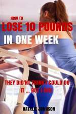 How to Lose 10 Pounds in One Week