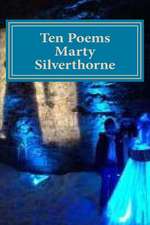 Marty Silverthorne Ten Poems