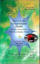 How to Create Extraordinary Health for Spirit, Soul and Body with Your Spoken Words: The Word Diet Mini Series Book 1