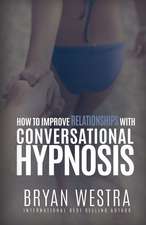 How to Improve Relationships with Conversational Hypnosis