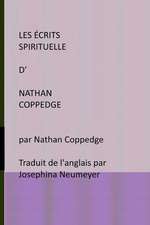 Les Ecrits Spirituelle D' Nathan Coppedge: Par Nathan Coppedge Traduit de L'Anglais Par Josephina Neumeyer