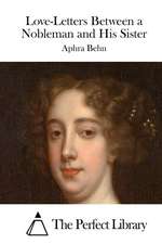 Love-Letters Between a Nobleman and His Sister: Desarrolle Flexibilidad, Velocidad, Agilidad, y Resistencia, a Traves del Entrenamient