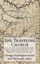 The Traveling Church: An Account of the Baptist Exodus from Virginia to Kentucky in 1781 Under the Leadership of REV. Lewis Craig and Captai