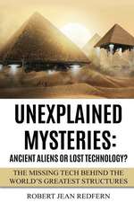 Unexplained Mysteries: The Missing Tech Behind the World's Greatest Structures