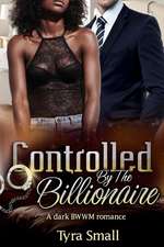 Controlled by the Billionaire: A Dark Bwwm Sub Romance for Adults