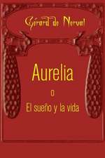 Aurelia O El Sueno y La Vida: A Romance of the Countryside