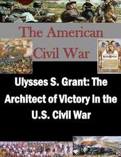 Ulysses S. Grant: The Architect of Victory in the U.S. Civil War