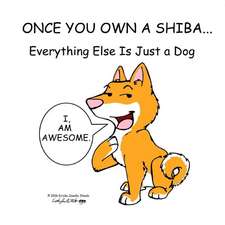 Once You Own a Shiba...