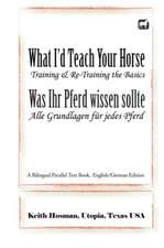 What I'd Teach Your Horse / Was Ihr Pferd Wissen Sollte: A Bilingual Parallel Text Book, English/German Edition