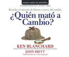 Quien Mato Al Cambio? (Who Killed Change?): Resuelve El Misterio de Liderar a Traves del Cambio (Solving the Mystery of Leading People Through..