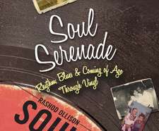 Soul Serenade: Rhythm, Blues & Coming of Age Through Vinyl