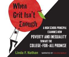 When Grit Isn't Enough: A High School Principal Examines How Poverty and Inequality Thwart the College-For-All Promise