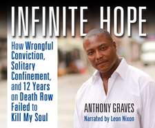 Infinite Hope: How Wrongful Conviction, Solitary Confinement and 12 Years on Death Row Failed to Kill My Soul