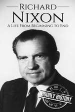 Richard Nixon: A Life From Beginning to End