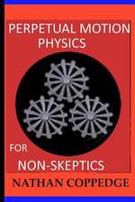 Perpetual Motion Physics for Non-Skeptics