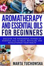 Aromatherapy and Essential Oils for Beginners