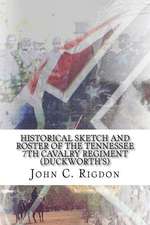 Historical Sketch and Roster of the Tennessee 7th Cavalry Regiment (Duckworth's)