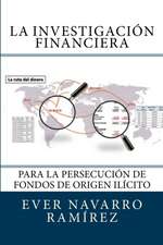 La Investigacion Financiera Para La Persecucion de Fondos de Origen Ilicito