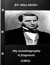 My Autobiography; A Fragment (1901) by Max Muller 1901