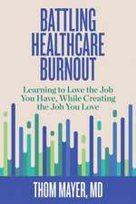 Battling Healthcare Burnout: Learning to Love the Job You Have, While Creating the Job You Love