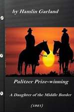 A Daughter of the Middle Border by Hamlin Garland (1921) Pulitzer Prize-Winning