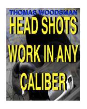 Head Shots Work in Any Caliber