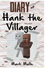 Diary of Hank the Villager Trilogy (an Unofficial Minecraft Book for Kids Ages 9 - 12 (Preteen)