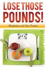 Lose Those Pounds! Weight Loss and Diet Tracker