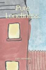 Pure Loneliness.