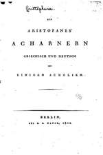 Aus Aristofanes' Acharnern, Griechisch Und Deutsch Mit Einigen Scholien