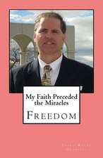 My Faith Preceded the Miracles