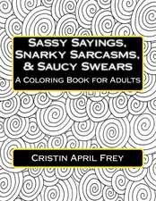 Sassy Sayings, Snarky Sarcasms, & Saucy Swears