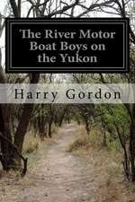 The River Motor Boat Boys on the Yukon