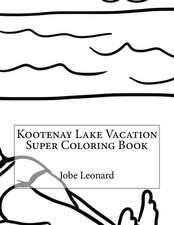 Kootenay Lake Vacation Super Coloring Book