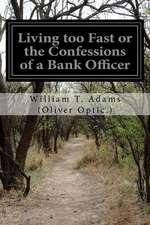 Living Too Fast or the Confessions of a Bank Officer