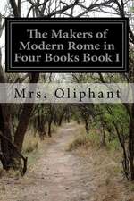 The Makers of Modern Rome in Four Books Book I