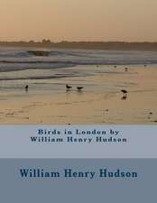 Birds in London by William Henry Hudson