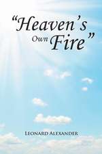 "Heaven's Own Fire"