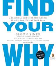 Find Your Why: A Practical Guide to Discovering Purpose for You or Your Team