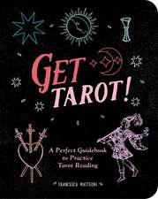 Get Tarot!: A Perfect Guidebook to Practice Tarot Reading