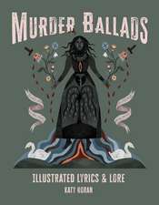 Murder Ballads: Illustrated Lyrics & Lore